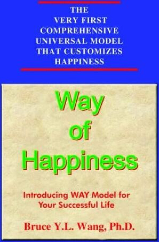 Way of Happiness: Introducing WAY Model for Your Successful Life av Bruce Y.L. Wang (Paperback)