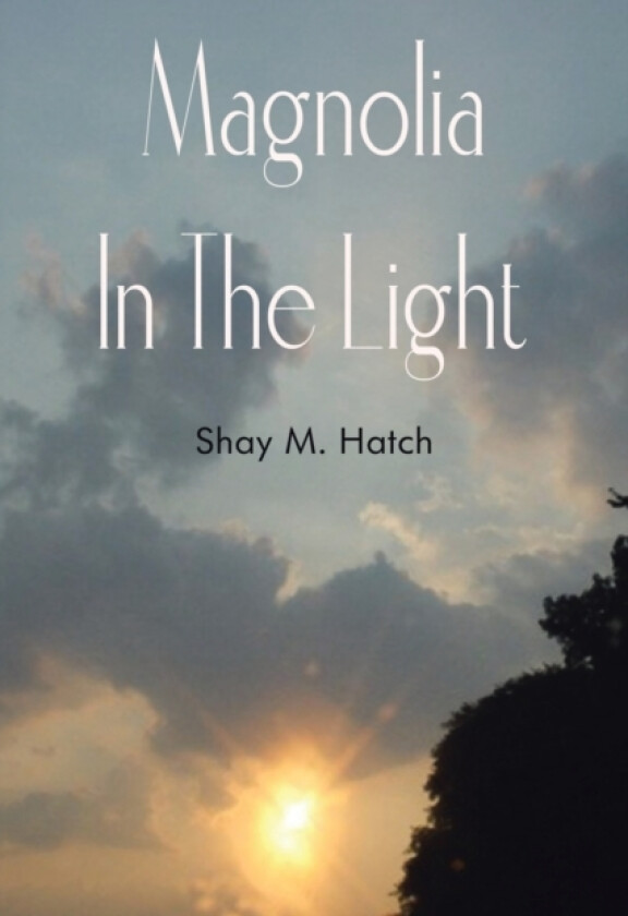 Magnolia In The Light av Shay M. Hatch (Paperback)