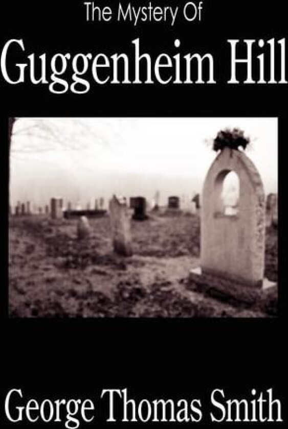 The Mystery Of Guggenheim Hill av George Thomas Smith (Paperback)