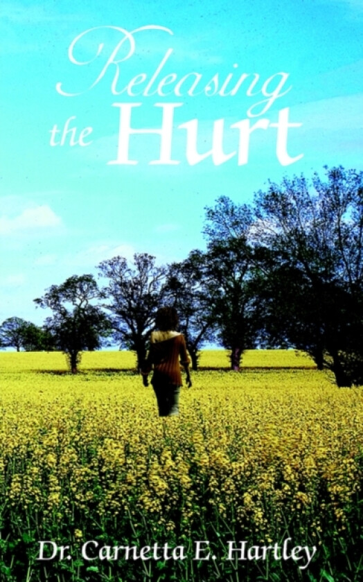 Releasing the Hurt av Dr.Carnetta E. Hartley (Paperback)
