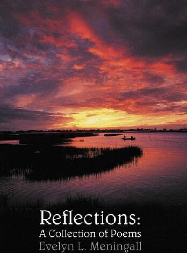 Reflections: A Collection of Poems av Evelyn L. Meningall (Hardcover)