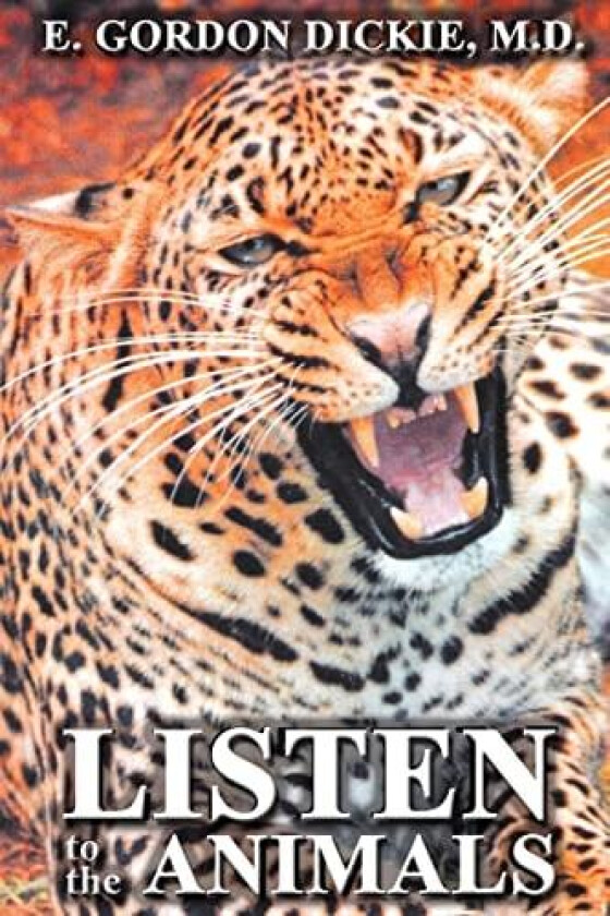 Listen to the Animals av E.Gordon Dickie M.D. (Paperback)