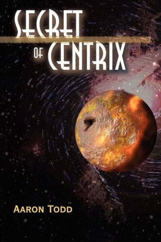 Secret of Centrix av Aaron Todd (Paperback)