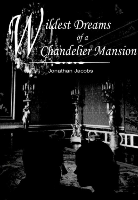 Wildest Dreams of a Chandelier Mansion av Jonathan Jacobs (Hardcover)
