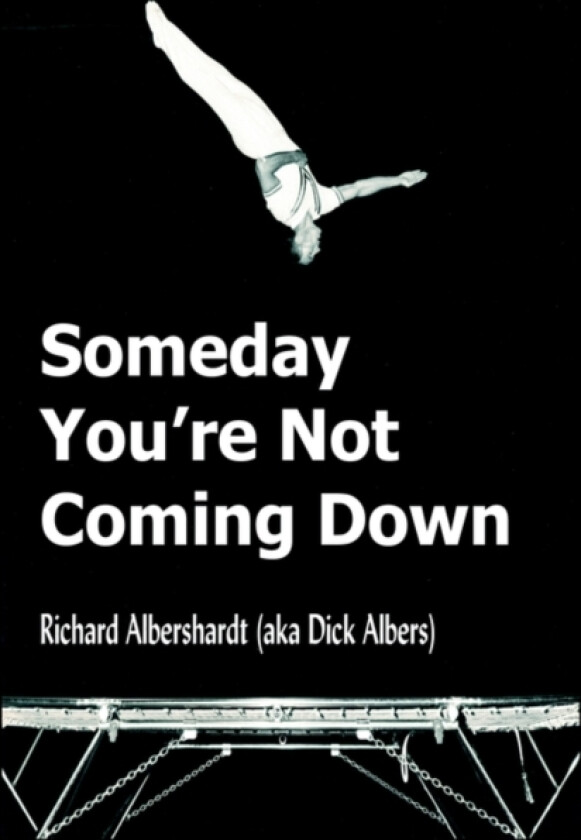 Someday You're Not Coming Down av Richard Albershardt (Hardcover)