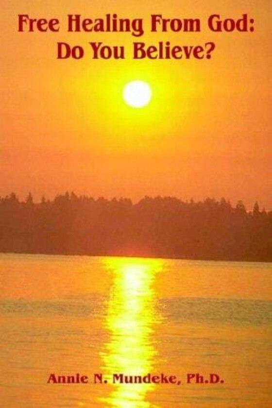 Free Healing From God av Annie N. Mundeke Ph.D. (Paperback)