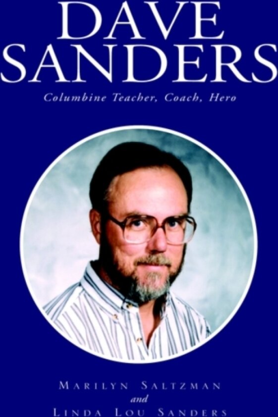 Dave Sanders--Columbine Teacher av Marilyn Salzman Sanders, Linda Lou (Paperback)