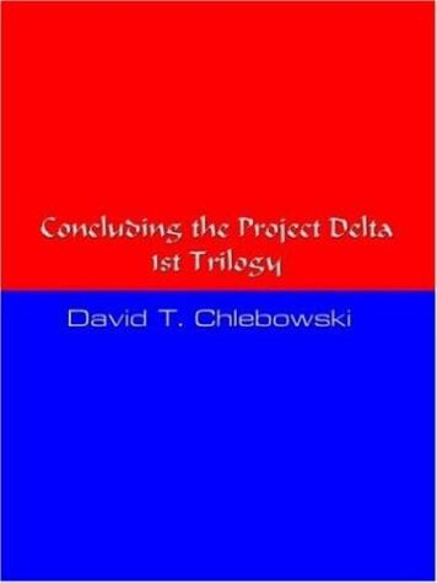 Concluding the Project Delta 1st Trilogy av David T. Chlebowski (Paperback)