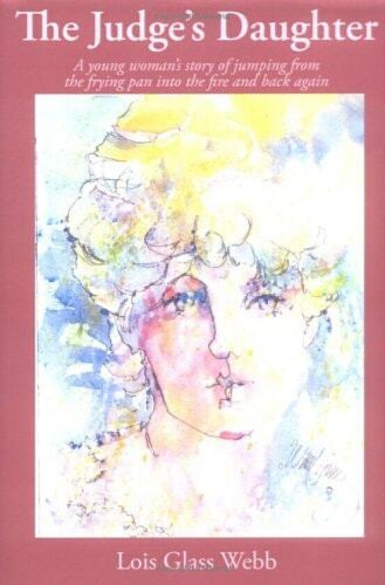 THE JUDGE'S DAUGHTER: A young woman's story of jumping from the frying pan into the fire and back again av Lois Glass Webb (Hardcover)