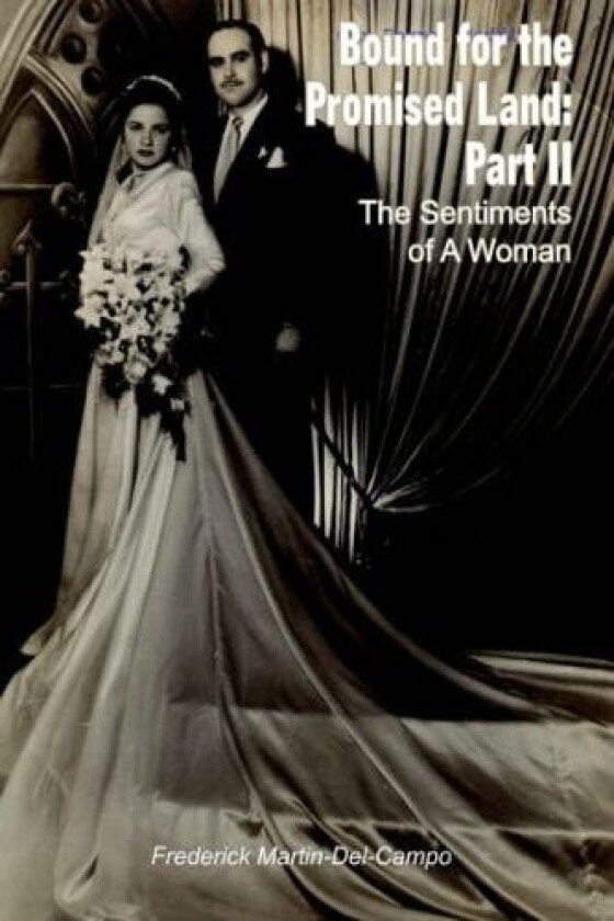 Bound for the Promised Land: Part II: The Sentiments of A Woman av Frederick Martin-Del-Campo (Paperback)
