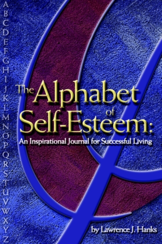 The Alphabet of Self-Esteem av Lawrence J. Hanks (Hardcover)