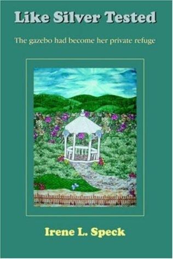 Like Silver Tested: The Gazebo Had Become Her Private Refuge av Irene L. Speck (Paperback)