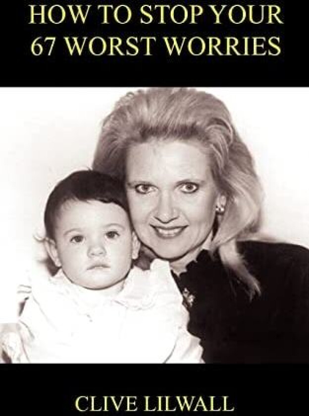 How to Stop Your 67 Worst Worries av CLIVE LILWALL (Paperback)