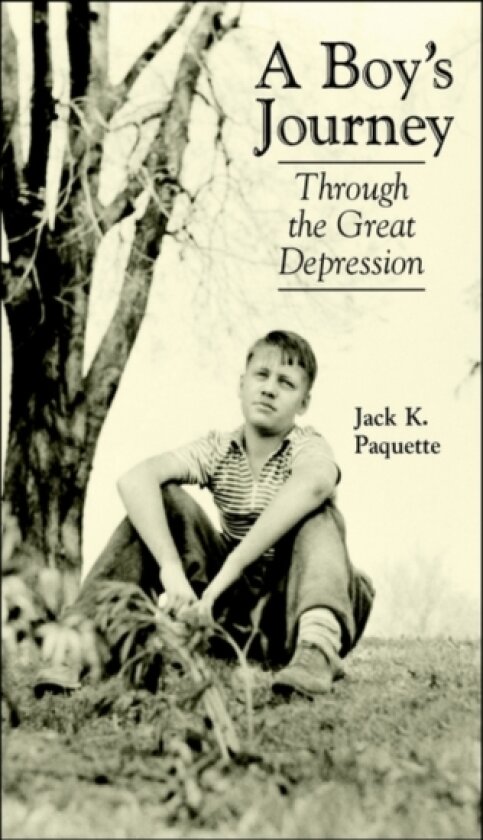 A Boy's Journey Through the Great Depression av Jack K Paquette (Hardcover)