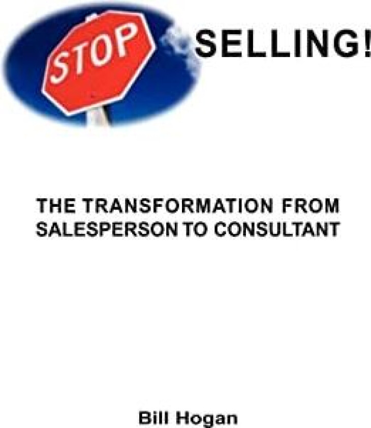Stop Selling av Bill Homer Hogan (Paperback)