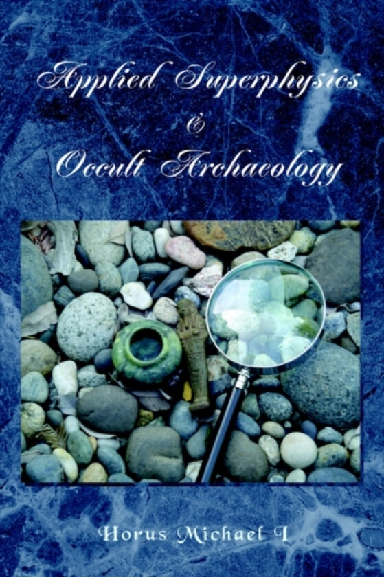 Applied Superphysics & Occult Archaeology av Horus Michael I (Paperback)
