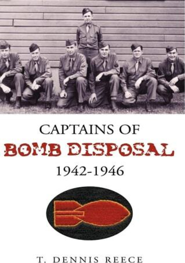 Captains of Bomb Disposal 1942-1946 av T Dennis Reece (Hardcover)