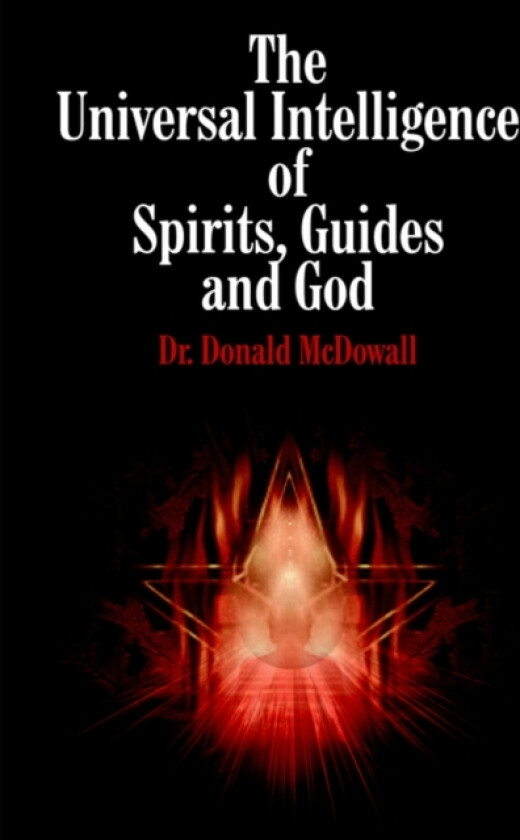 The Universal Intelligence of Spirits, Guides and God av Dr.Donald McDowall (Hardcover)
