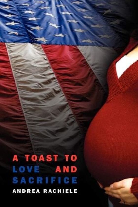 A Toast to Love and Sacrifice av Andrea Rachiele (Paperback)