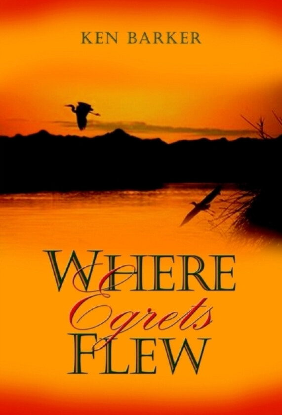 Where Egrets Flew av Ken Barker (Hardcover)