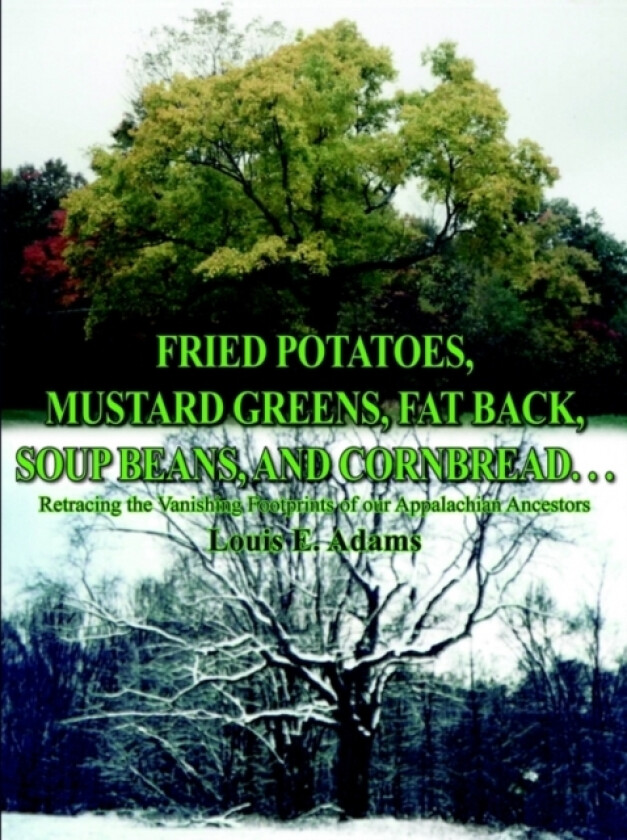 Fried Potatoes, Mustard Greens, Fat Back, Soup Beans, and Cornbread... av Louis E. Adams (Paperback)