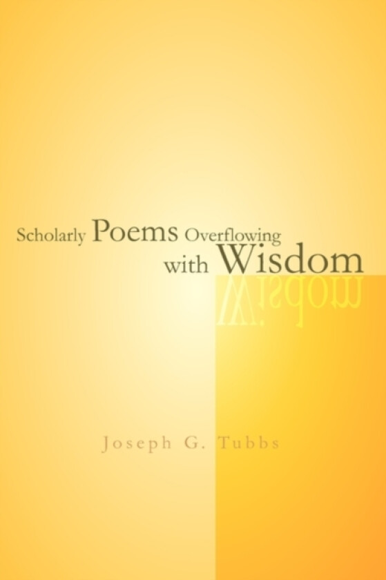 Scholarly Poems Overflowing with Wisdom av Joseph G Tubbs (Paperback)