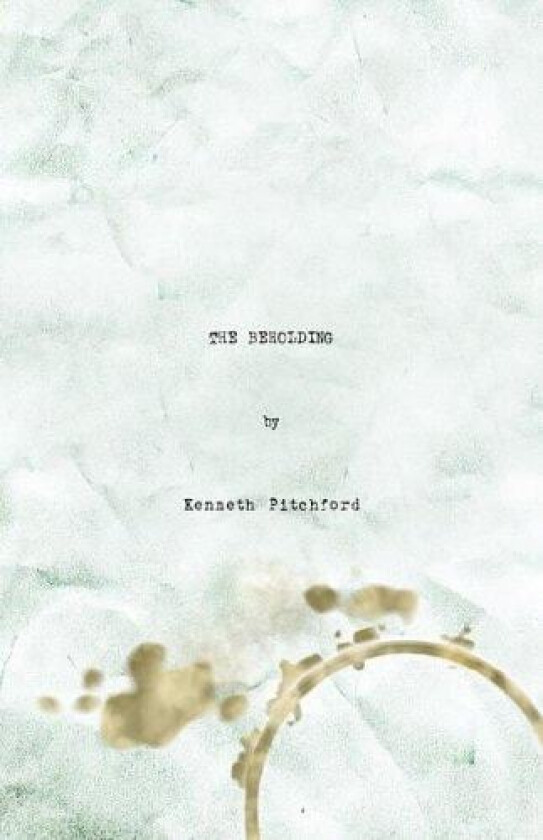 The Beholding av Kenneth Pitchford (Hardcover)