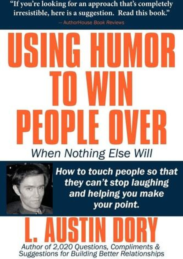 Using Humor to Win People Over When Nothing Else Will av L. Austin Dory (Paperback)