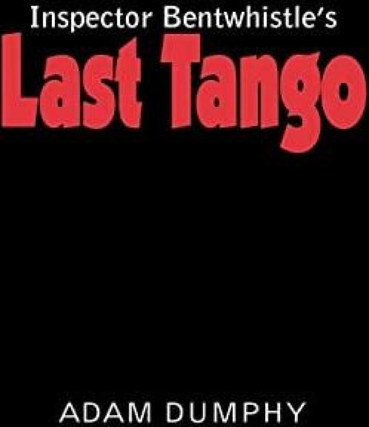 Inspector Bentwhistle's Last Tango av Adam Dumphy (Paperback)