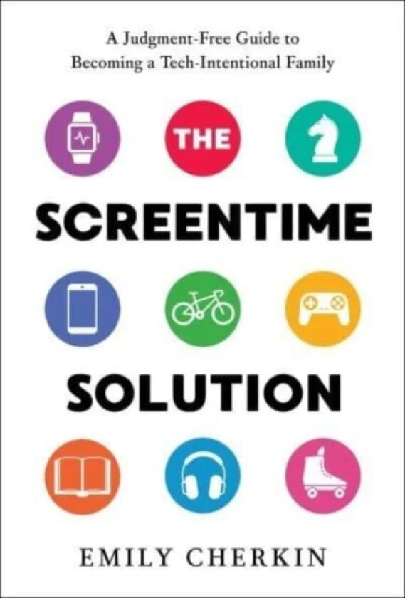 The Screentime Solution Av Emily Cherkin
