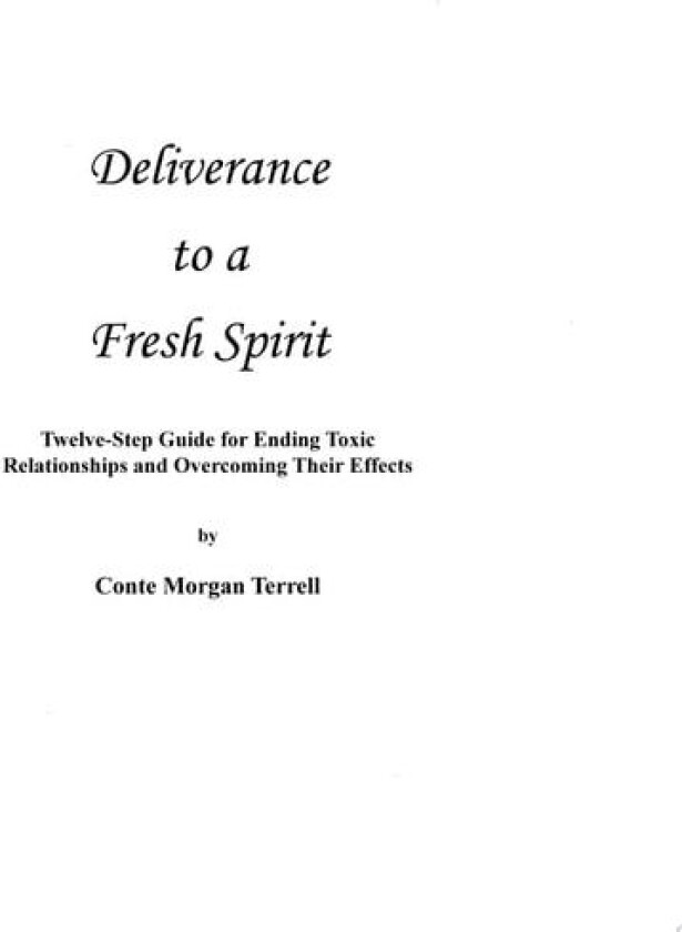 Deliverance to a Fresh Spirit: 12-Step Guide for Ending Toxic Relationships and Overcoming Their Effects av Conte Morgan Terrell (Hardcover)