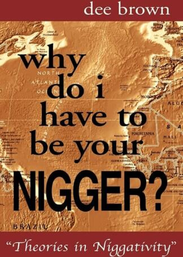 Why Do I Have to Be Your Nigger? av Dee Brown (Paperback)