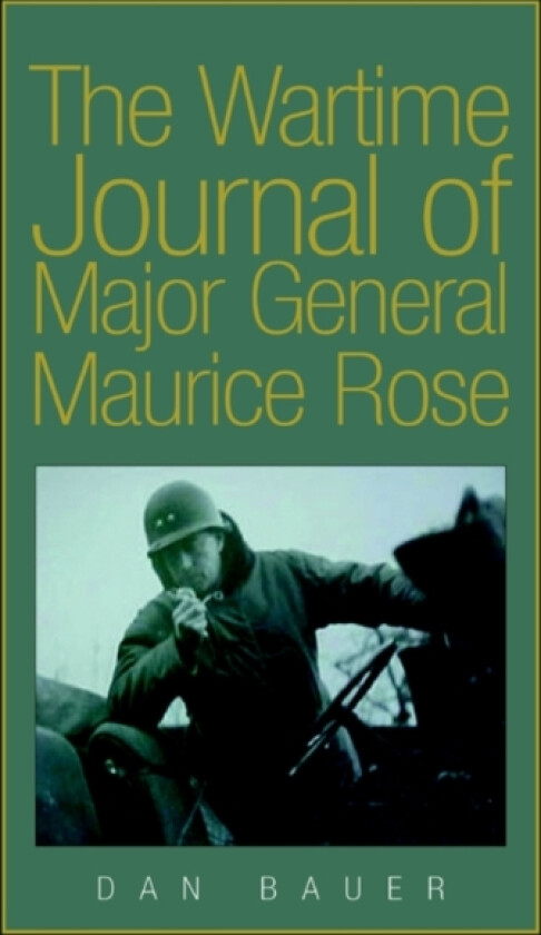 The Wartime Journal of Major General Maurice Rose av Dan Bauer (Paperback)