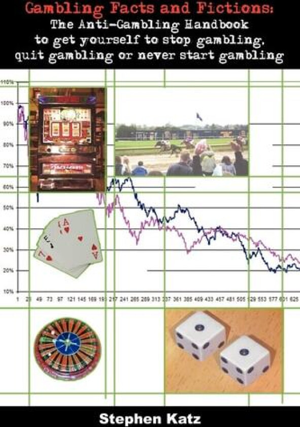 Gambling Facts and Fictions: The Anti-Gambling Handbook to get yourself to stop gambling, quit gambling or never start gambling av Stephen Katz (Paperback)