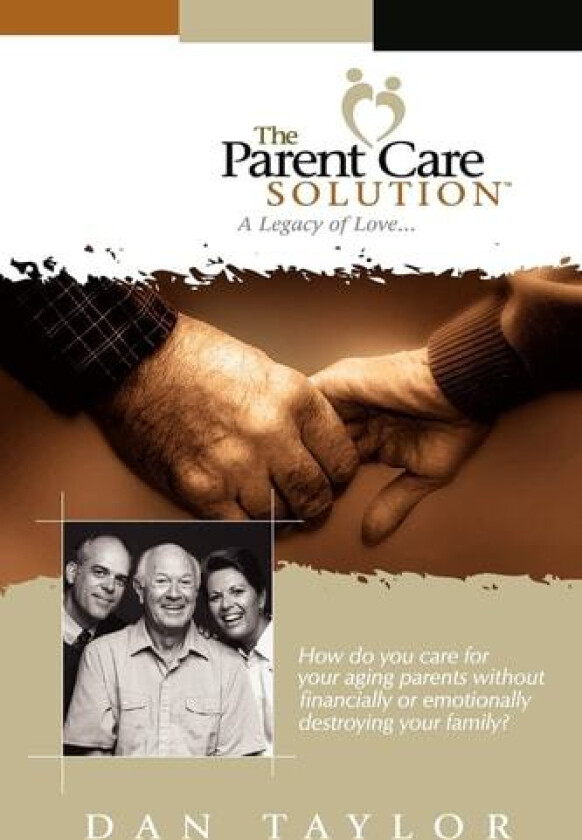 The Parent Care Solution: A Legacy of Love... av Dan Taylor (Paperback)