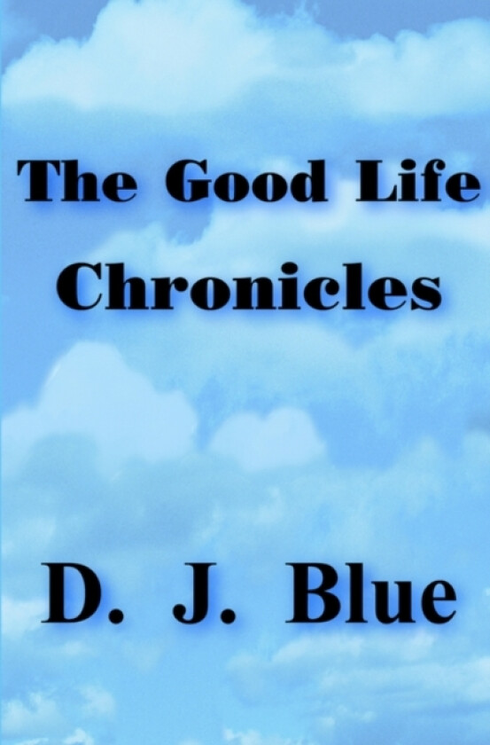 The Good Life Chronicles av D. J. Blue (Hardcover)