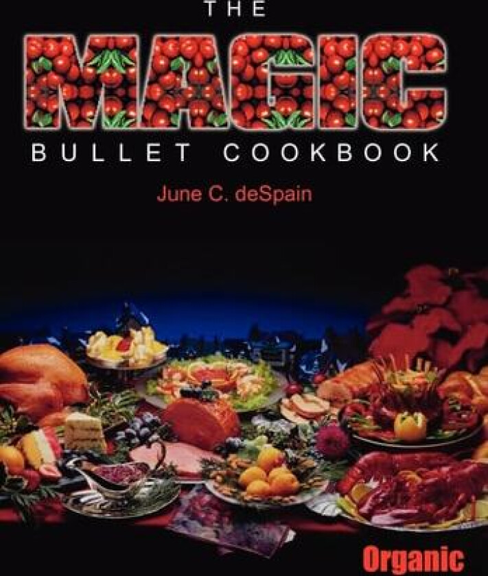 The Magic Bullet Cookbook av JUNE C. DESPAIN (Hardcover)