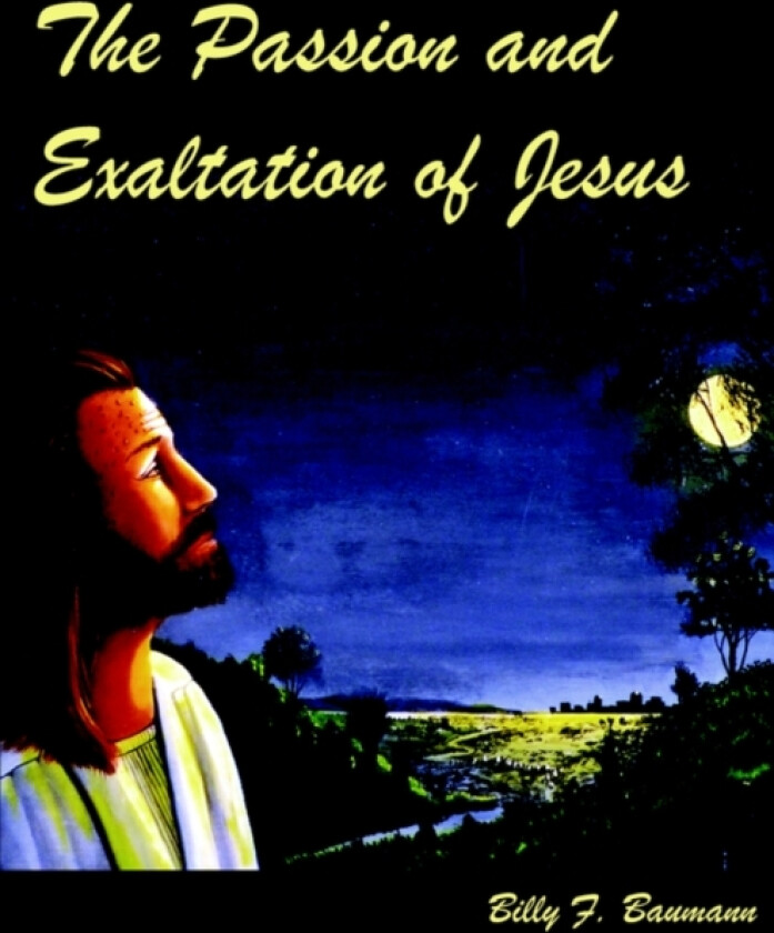 The Passion and Exaltation of Jesus av Billy F. Baumann (Paperback)