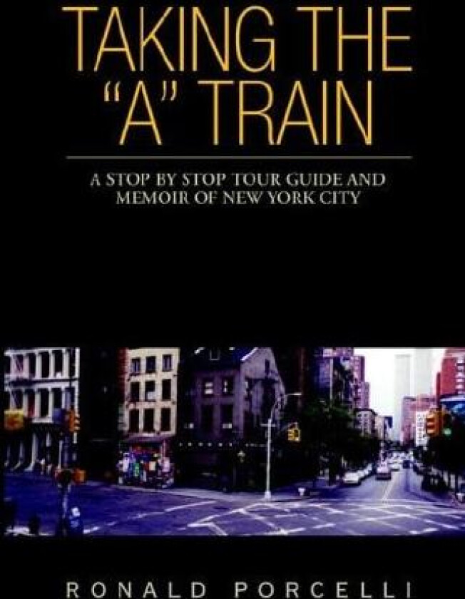 Taking the "A" Train av Ronald Porcelli (Hardcover)