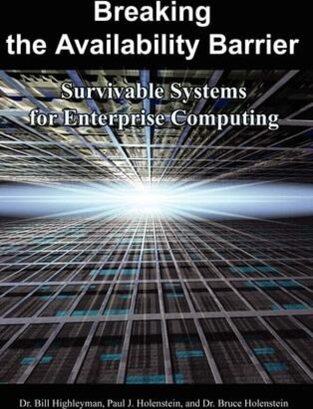 Breaking the Availability Barrier av Bill Highleyman, Paul J. Holenstein (Hardcover)
