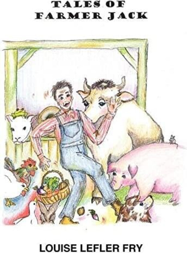 Tales of Farmer Jack av LOUISE LEFLER FRY (Hardcover)