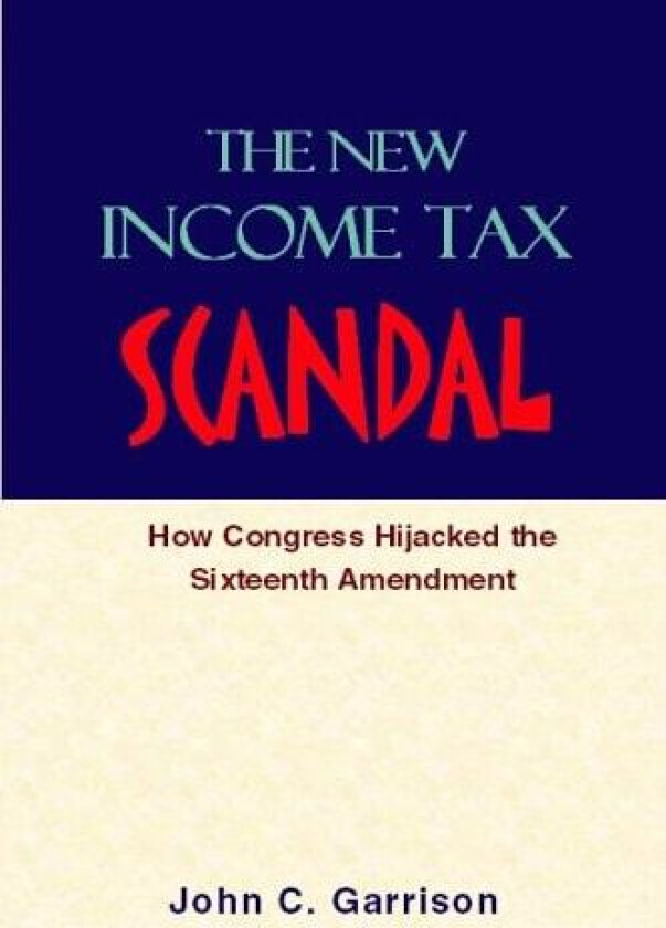 The New Income Tax Scandal av J Christopher Garrison (Hardcover)