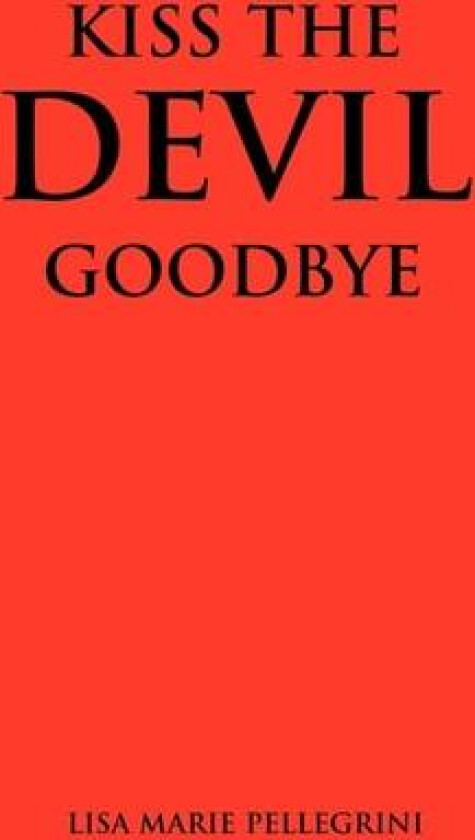 Kiss the Devil Goodbye av Lisa Marie Pellegrini (Paperback)