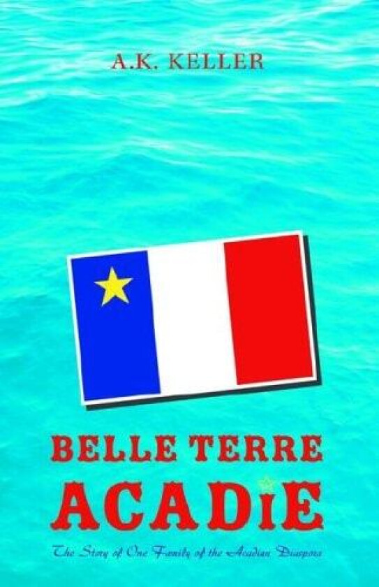 Belle Terre Acadie av A K Keller (Hardcover)