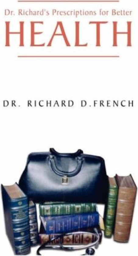 Dr. Richard's Prescription for Better Health av Richard D. French (Paperback)