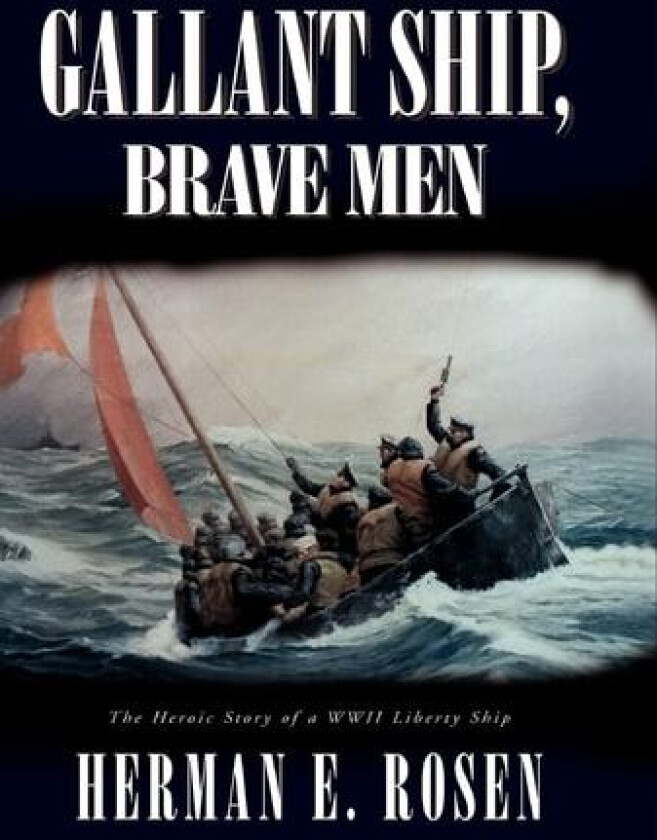Gallant Ship, Brave Men av Herman E Rosen (Hardcover)