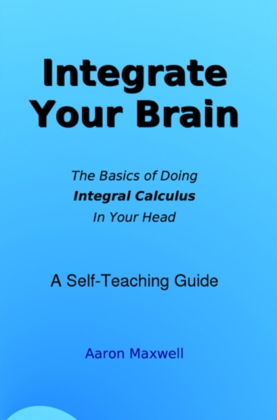 Integrate Your Brain av Aaron Maxwell (Paperback)