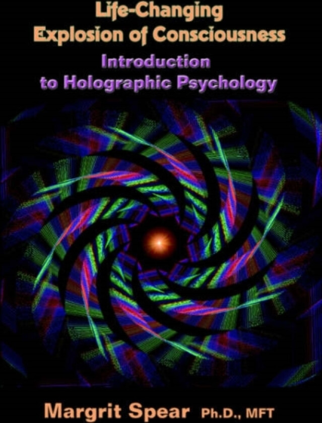 Life-Changing Explosion of Consciousness av Margrit Spear Ph D, Margrit Spear (Hardcover)