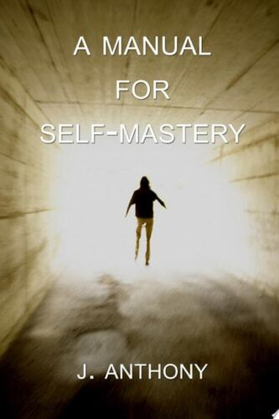 A Manual for Self-Mastery av J. Anthony (Paperback)