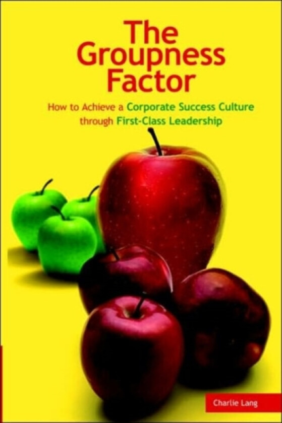 The Groupness Factor - How to Achieve a Corporate Success Culture Through First-Class Leadership av Charlie Lang (Paperback)